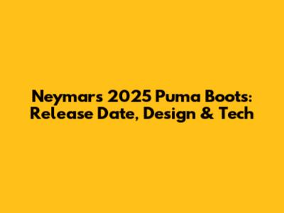 Neymar's 2025 Puma Boots: Release Date, Design & Tech
