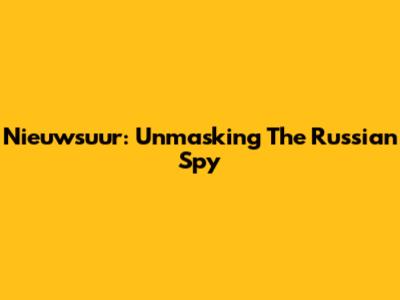 Nieuwsuur: Unmasking The Russian Spy