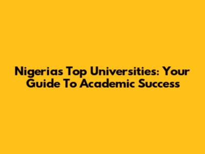 Nigeria's Top Universities: Your Guide To Academic Success