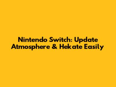Nintendo Switch: Update Atmosphere & Hekate Easily