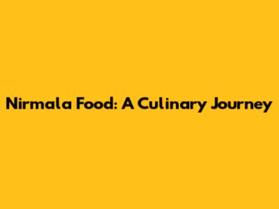 Nirmala Food: A Culinary Journey