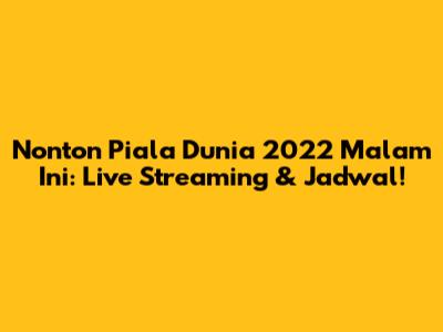 Nonton Piala Dunia 2022 Malam Ini: Live Streaming & Jadwal!