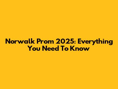 Norwalk Prom 2025: Everything You Need To Know