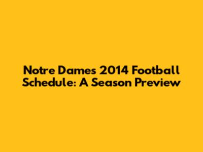 Notre Dame's 2014 Football Schedule: A Season Preview
