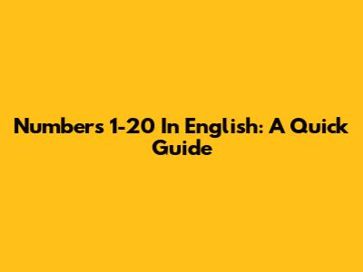 Numbers 1-20 In English: A Quick Guide