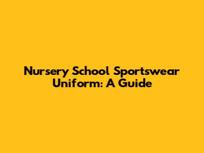 Nursery School Sportswear Uniform: A Guide