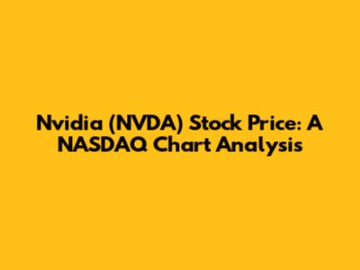 Nvidia (NVDA) Stock Price: A NASDAQ Chart Analysis