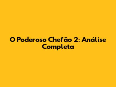 O Poderoso Chefão 2: Análise Completa