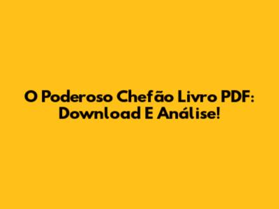 O Poderoso Chefão Livro PDF: Download E Análise!