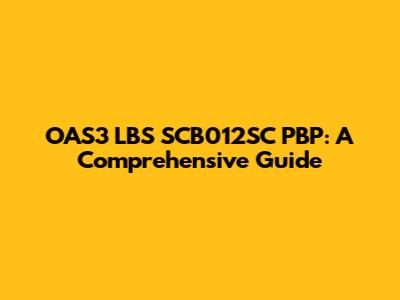 OAS3 LBS SCB012SC PBP: A Comprehensive Guide