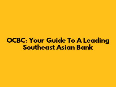 OCBC: Your Guide To A Leading Southeast Asian Bank