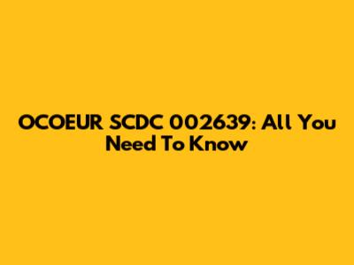 OCOEUR SCDC 002639: All You Need To Know
