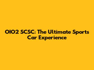 OIO2 SCSC: The Ultimate Sports Car Experience