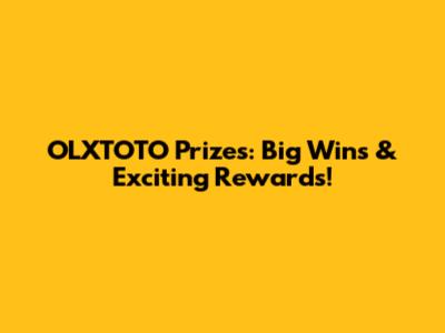 OLXTOTO Prizes: Big Wins & Exciting Rewards!