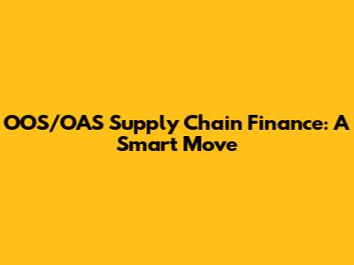 OOS/OAS Supply Chain Finance: A Smart Move