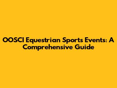 OOSCI Equestrian Sports Events: A Comprehensive Guide