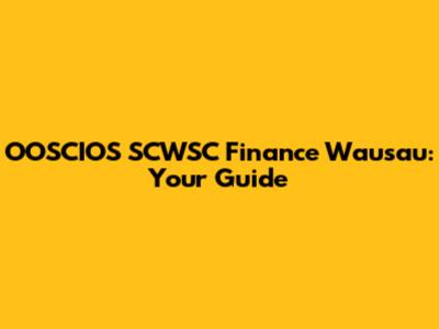 OOSCIOS SCWSC Finance Wausau: Your Guide
