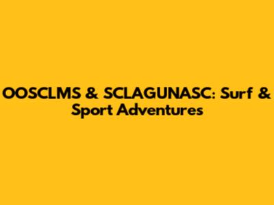 OOSCLMS & SCLAGUNASC: Surf & Sport Adventures