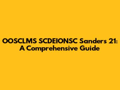 OOSCLMS SCDEIONSC Sanders 21: A Comprehensive Guide