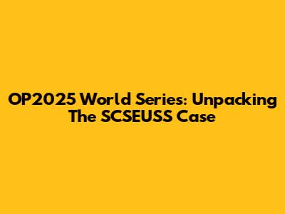 OP2025 World Series: Unpacking The SCSEUSS Case