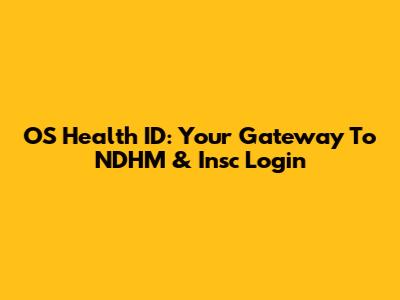 OS Health ID: Your Gateway To NDHM & Insc Login