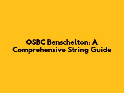 OSBC Benschelton: A Comprehensive String Guide