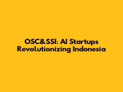 OSC&SSI: AI Startups Revolutionizing Indonesia