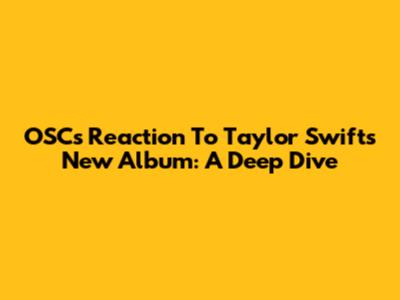 OSC's Reaction To Taylor Swift's New Album: A Deep Dive