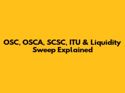 OSC, OSCA, SCSC, ITU & Liquidity Sweep Explained