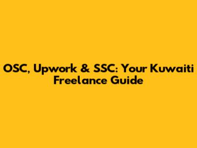 OSC, Upwork & SSC: Your Kuwaiti Freelance Guide