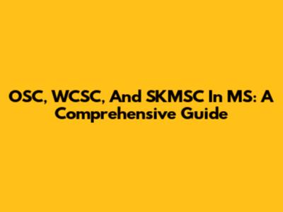 OSC, WCSC, And SKMSC In MS: A Comprehensive Guide