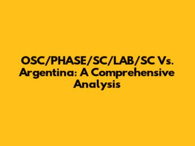 OSC/PHASE/SC/LAB/SC Vs. Argentina: A Comprehensive Analysis