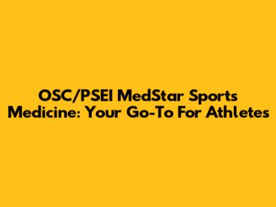 OSC/PSEI MedStar Sports Medicine: Your Go-To For Athletes