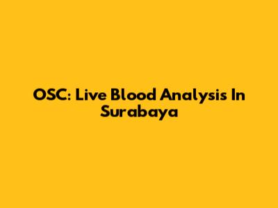 OSC: Live Blood Analysis In Surabaya