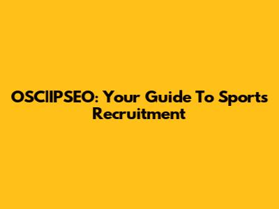 OSC|IPSEO: Your Guide To Sports Recruitment