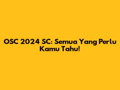 OSC 2024 SC: Semua Yang Perlu Kamu Tahu!