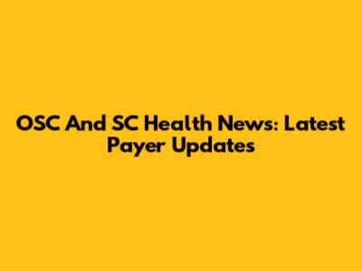 OSC And SC Health News: Latest Payer Updates