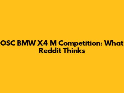 OSC BMW X4 M Competition: What Reddit Thinks