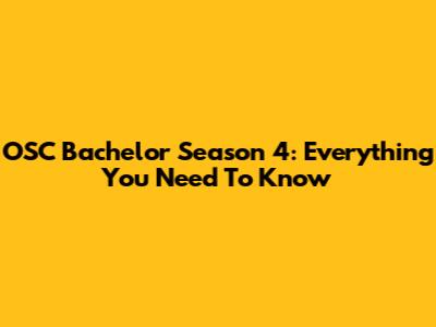 OSC Bachelor Season 4: Everything You Need To Know