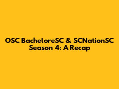 OSC BacheloreSC & SCNationSC Season 4: A Recap