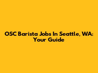OSC Barista Jobs In Seattle, WA: Your Guide