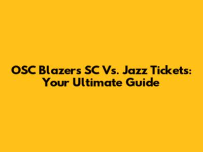 OSC Blazers SC Vs. Jazz Tickets: Your Ultimate Guide