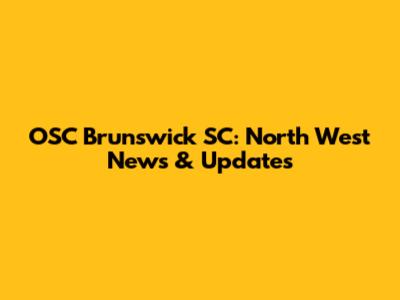 OSC Brunswick SC: North West News & Updates
