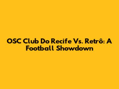 OSC Club Do Recife Vs. Retrô: A Football Showdown