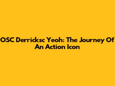 OSC Derricksc Yeoh: The Journey Of An Action Icon