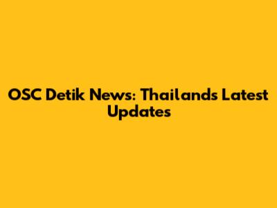 OSC Detik News: Thailand's Latest Updates