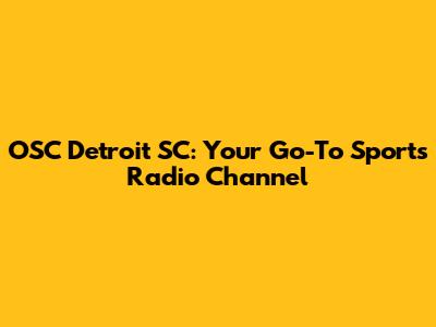 OSC Detroit SC: Your Go-To Sports Radio Channel