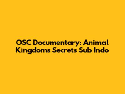 OSC Documentary: Animal Kingdom's Secrets Sub Indo