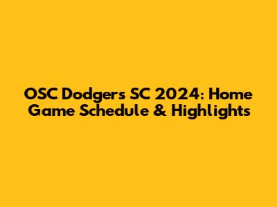 OSC Dodgers SC 2024: Home Game Schedule & Highlights