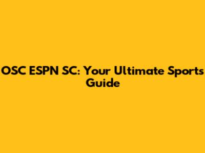 OSC ESPN SC: Your Ultimate Sports Guide